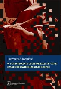 Okładka książki W POSZUKIWANIU LEGITYMIZACJI ETYCZNEJ zasad odpowiedzialności karnej