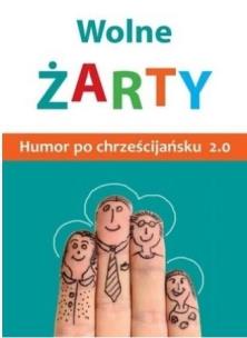 Okładka książki Wolne żarty! Humor po chrześcijańsku 2.0