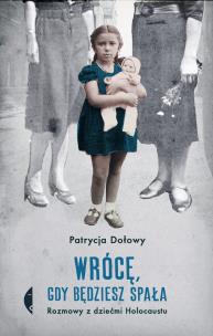 Okładka książki Wrócę, gdy będziesz spała. Rozmowy z dziećmi Holocaustu wyd. 2