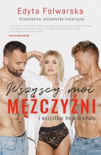 Okładka książki Wszyscy moi mężczyźni. I wszystkie moje dramaty