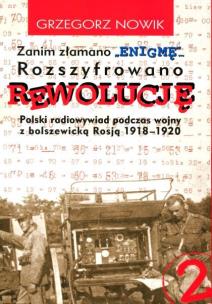 Okładka książki Zanim Złamano 'Enigmę'... Rozszyfrowano Rewolucję. Polski radiowywiad podczas wojny z bolszewicką Rosją 1918-1920 (cz. 2)