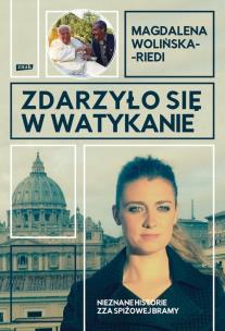 Zdarzyło się w Watykanie. Nieznane historie zza Spiżowej  Bramy. Autor: Magdalena Wolińska-Riedi. Multiszop.pl Okładka książki Zdarzyło się w Watykanie. Nieznane historie zza Spiżowej  Bramy