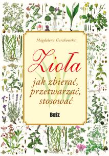 Okładka książki Zioła. Jak zbierać, przetwarzać, stosować