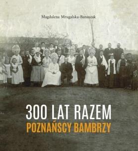 Okładka książki 300 lat razem. Poznańscy Bambrzy