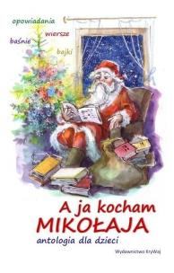 A ja kocham Mikołaja. Antologia dla dzieci. Wydawca: KryWaj. Multiszop.pl Opakowanie A ja kocham Mikołaja. Antologia dla dzieci