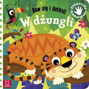Baw się i dotknij W dżungli Książeczka sensoryczna. Autor: Grażyna Wasilewicz. Multiszop.pl Okładka książki Baw się i dotknij W dżungli Książeczka sensoryczna