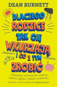 Okładka książki Dlaczego rodzice tak cię wkurzają i co z tym zrobi