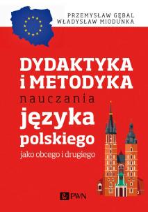 Dydaktyka i metodyka nauczania języka polskiego jako obcego i drugiego. Autor: Przemysław E. Gębal, Miodunka Władysław. Multiszop.pl Okładka książki Dydaktyka i metodyka nauczania języka polskiego jako obcego i drugiego