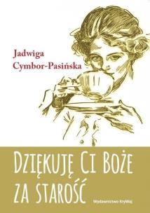 Dziękuję Ci Boże za starość. Autor: Cymbor-Pasińska Jadwiga. Multiszop.pl Okładka książki Dziękuję Ci Boże za starość