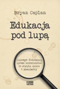 Okładka książki Edukacja pod lupą. Dlaczego współczesny system..