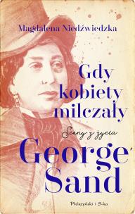 Okładka książki Gdy kobiety milczały. Sceny z życia George Sand