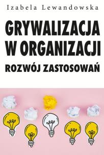 Okładka książki Grywalizacja w organizacji. Rozwój zastsowań