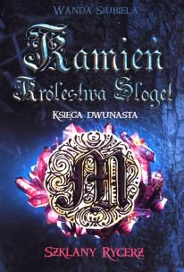 Okładka książki Kamień Królestwa Sloget Księga Dwunasta Szklany Rycerz