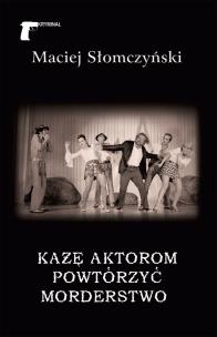 Okładka książki Każę aktorom powtórzyć morderstwo