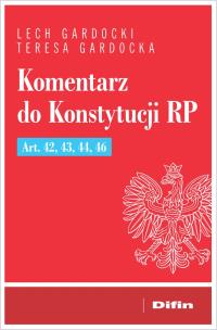 Okładka książki Komentarz do Konstytucji RP Art. 42, 43, 44, 46