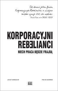 Okładka książki Korporacyjni Rebelianci. Niech praca będzie frajdą
