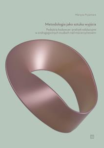 Okładka książki Metodologia jako sztuka wyjścia. Podejścia badawcze i praktyki edukacyjne w andragogicznych studiach nad macierzyństwem