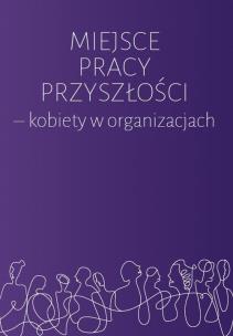 Okładka książki Miejsce pracy przyszłości - kobiety w organizacjach
