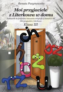 Moi przyjaciele z Literkowa w dom Podręcznik do programu nauczania ortografii w klasach I–III Moi przyjaciele z Literkowa Klasa 3. Autor: Renata Pasymowska. Multiszop.pl Okładka książki Moi przyjaciele z Literkowa w dom Podręcznik do programu nauczania ortografii w klasach I–III Moi przyjaciele z Literkowa Klasa 3
