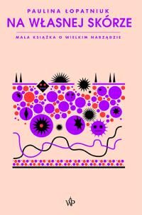 Okładka książki Na własnej skórze. Mała książka o wielkim narządzie.