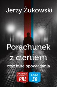 Okładka książki Najlepsze kryminały PRL '50 Tom 9 Porachunek z cieniem oraz inne opowiadania