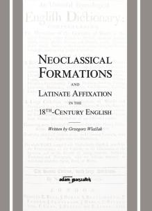 Okładka książki Neoclassical Formations and Latinate Affixation in the 18th Century English