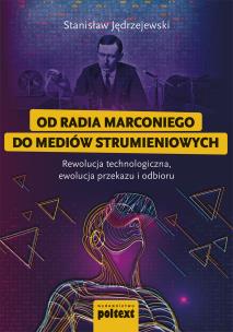 Okładka książki Od radia Marconiego do mediów strumieniowych. Rewolucja technologiczna, ewolucja przekazu i odbioru