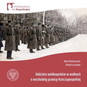 Okładka książki Oddziały Wielkopolskie w walkach o wschodnią granicę Rzeczypospolitej.
