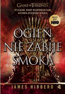Ogień nie zabije smoka. Autor: James Hibberd. Multiszop.pl Okładka książki Ogień nie zabije smoka