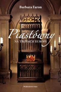 Okładka książki Piastówny na tronach Europy (wydanie 2)