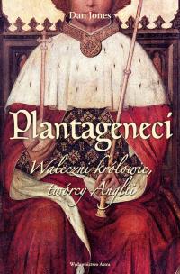 Okładka książki Plantageneci. Waleczni królowie, twórcy Anglii