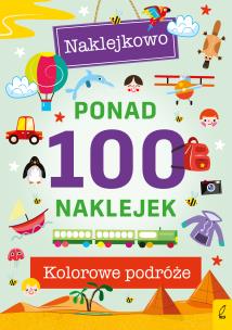 Okładka książki Ponad 100 naklejek. Kolorowe podróże. Naklejkowo