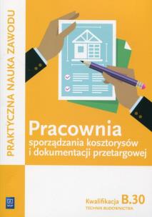 Okładka książki Pracownia sporządzania kosztorysów i dokumentacji przetargowej. Technik budownictwa. Kwalifikacja B.30
Praktyczna nauka zawodu. Szkoły ponadgimnazjalne