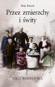 Okładka książki Przez zmierzchy i świty. Saga bamberska