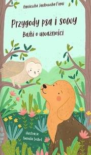Przygody psa i sowy. Bajki o uważności. Autor: Agnieszka Jankowska-Figaj. Multiszop.pl Okładka książki Przygody psa i sowy. Bajki o uważności