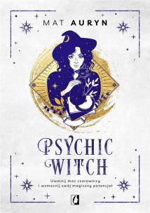 Okładka książki Psychic Witch. Uwolnij moc czarownicy i wzmocnij..