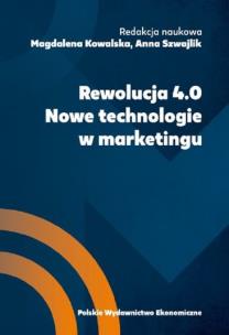 Rewolucja 4.0. Nowe technologie w marketingu. Autor: red. Nagdalena Kowalska, Anna Szwajlik. Multiszop.pl Okładka książki Rewolucja 4.0. Nowe technologie w marketingu