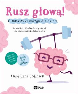 Rusz głową! Gimnastyka mózgu dla dzieci. Autor: Anne Lene Johnsen. Multiszop.pl Okładka książki Rusz głową! Gimnastyka mózgu dla dzieci