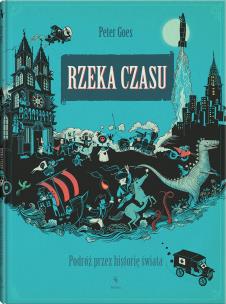 Rzeka czasu. Podróż przez historię świata. Autor: PETER GOES. Multiszop.pl Okładka książki Rzeka czasu. Podróż przez historię świata