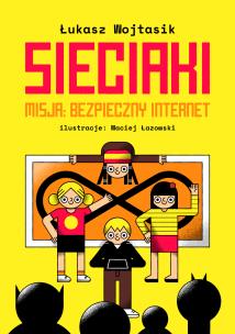 Okładka książki Sieciaki. Misja bezpieczny internet