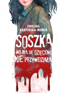 Okładka książki Soszka. Wojna się dzieciom nie przywidziała