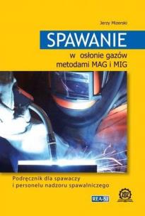 Spawanie w osłonie gazów metodami MAG i MIG Podręcznik dla spawaczy i personelu nadzoru spawalniczego. Autor: Mizerski Jerzy. Multiszop.pl Okładka książki Spawanie w osłonie gazów metodami MAG i MIG Podręcznik dla spawaczy i personelu nadzoru spawalniczego