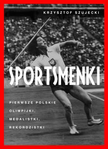 Okładka książki Sportsmenki. pierwsze polskie olimpijki, medalistki, rekordzistki