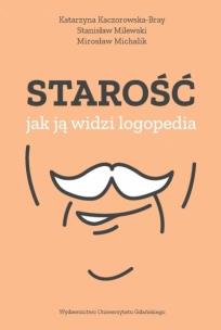 Okładka książki Starość jak ją widzi logopedia