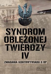 Okładka książki Syndrom oblężonej twierdzy. Zmagania kontrwywiadu II RP. Tom 4