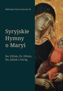 Syryjskie Hymny o Maryi. Autor: Św. Efrem, Ps. Efrem, św. Jakub z Sarug. Multiszop.pl Okładka książki Syryjskie Hymny o Maryi