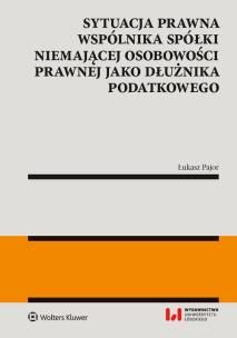 Okładka książki Sytuacja prawna wspólnika spółki niemającej osobowości prawnej jako dłużnika podatkowego