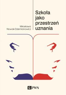 Szkoła jako przestrzeń uznania. Autor: Nowak-Dziemianowicz Mirosława. Multiszop.pl Okładka książki Szkoła jako przestrzeń uznania