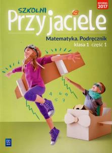 Okładka książki Szkolni przyjaciele. Matematyka. Podręcznik 1/1