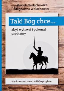 Okładka książki Tak! Bóg chce T.1 Abyś wytrwał i pokonał problemy